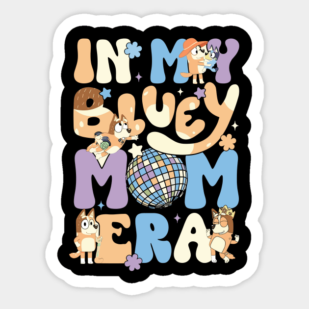 In my Bluey Mom Era Sticker by Inspire Gift